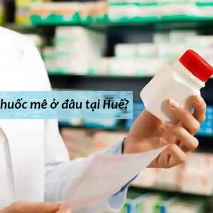 Thuốc Mê 247 địa chỉ cung cấp thuốc mê ở Huế chất lượng nhất